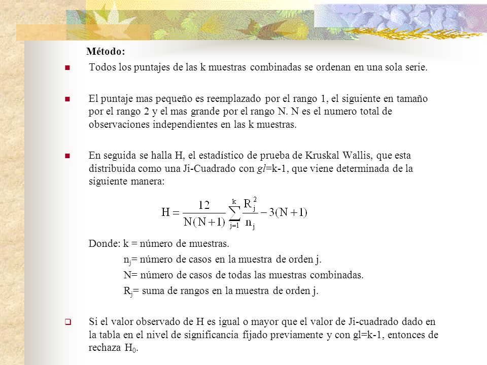 Método: Todos los puntajes de las k muestras combinadas se ordenan en una sola serie.