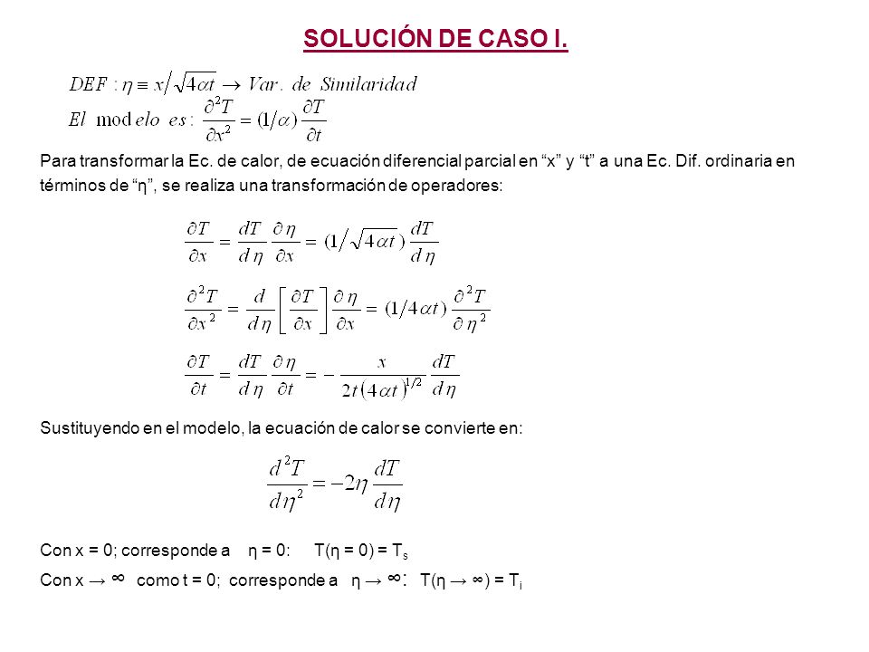 SOLUCIÓN DE CASO I. Para transformar la Ec. de calor, de ecuación diferencial parcial en x y t a una Ec. Dif. ordinaria en.