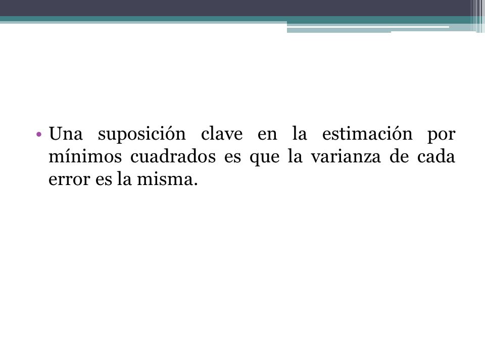 Una suposición clave en la estimación por mínimos cuadrados es que la varianza de cada error es la misma.