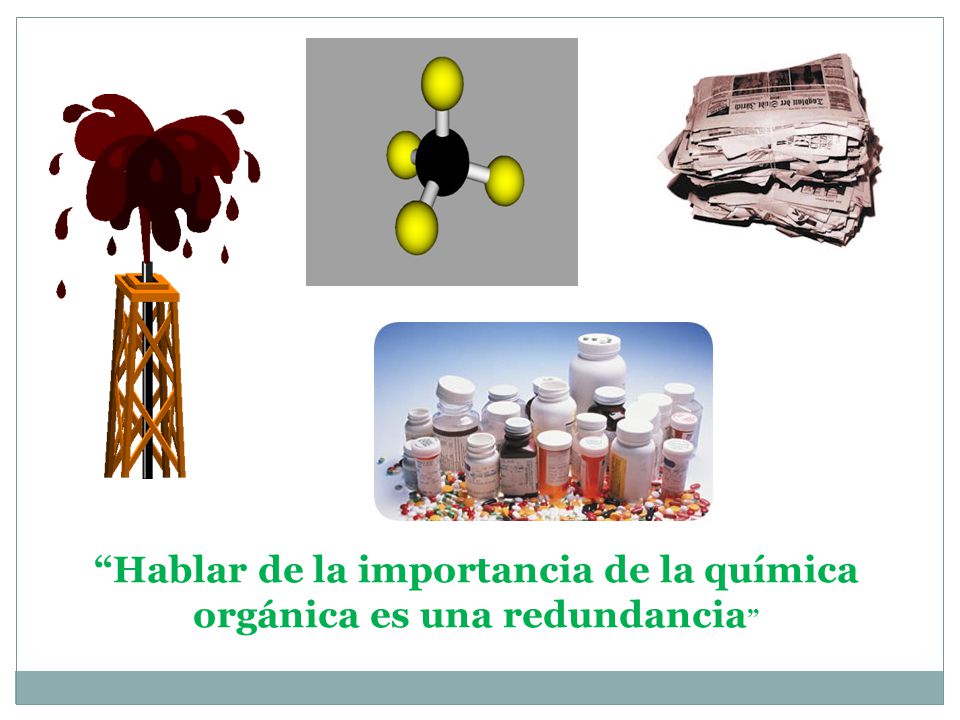 Hablar de la importancia de la química orgánica es una redundancia