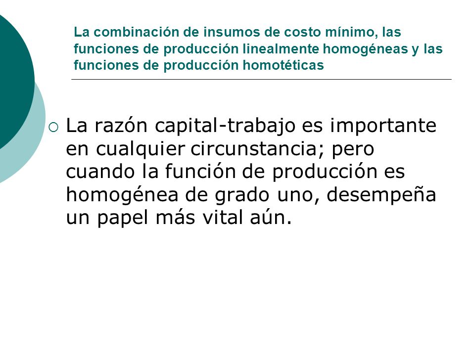 La combinación de insumos de costo mínimo, las funciones de producción linealmente homogéneas y las funciones de producción homotéticas