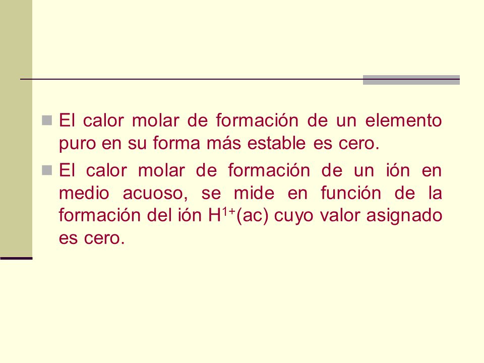 El calor molar de formación de un elemento puro en su forma más estable es cero.