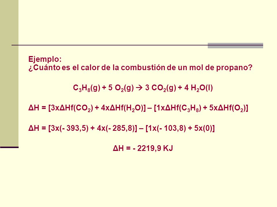 C3H8(g) + 5 O2(g)  3 CO2(g) + 4 H2O(l)