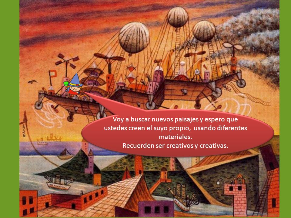 Recuerden ser creativos y creativas.