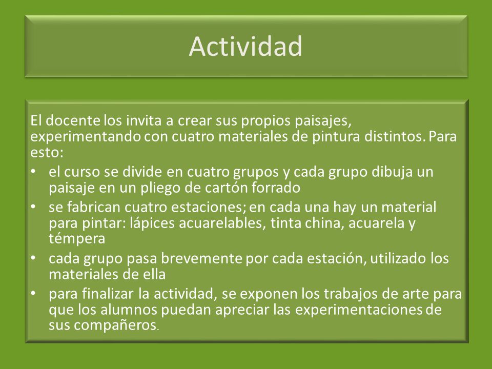 Actividad El docente los invita a crear sus propios paisajes, experimentando con cuatro materiales de pintura distintos. Para esto: