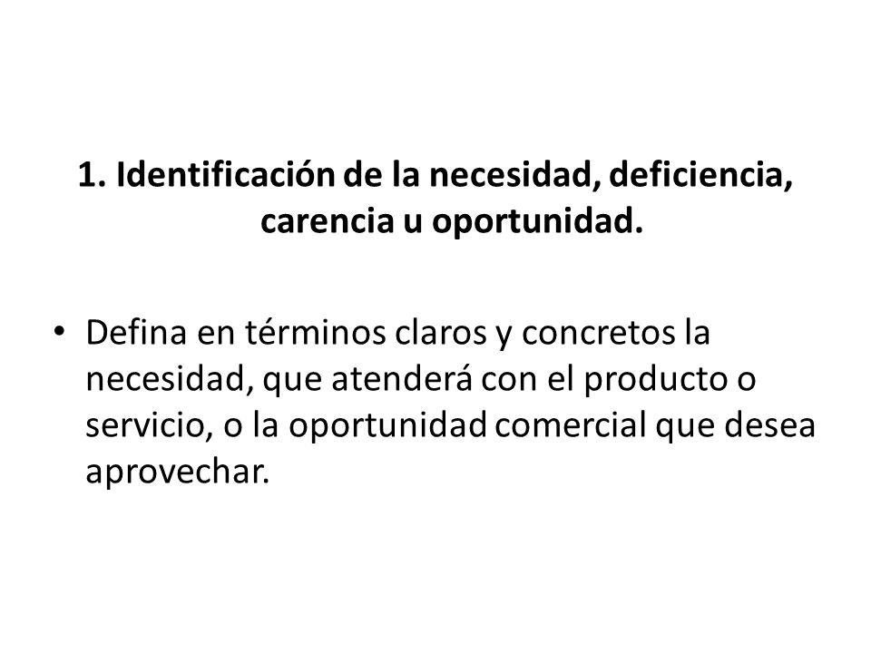 1. Identificación de la necesidad, deficiencia, carencia u oportunidad.