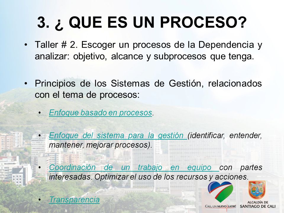 3. ¿ QUE ES UN PROCESO Taller # 2. Escoger un procesos de la Dependencia y analizar: objetivo, alcance y subprocesos que tenga.