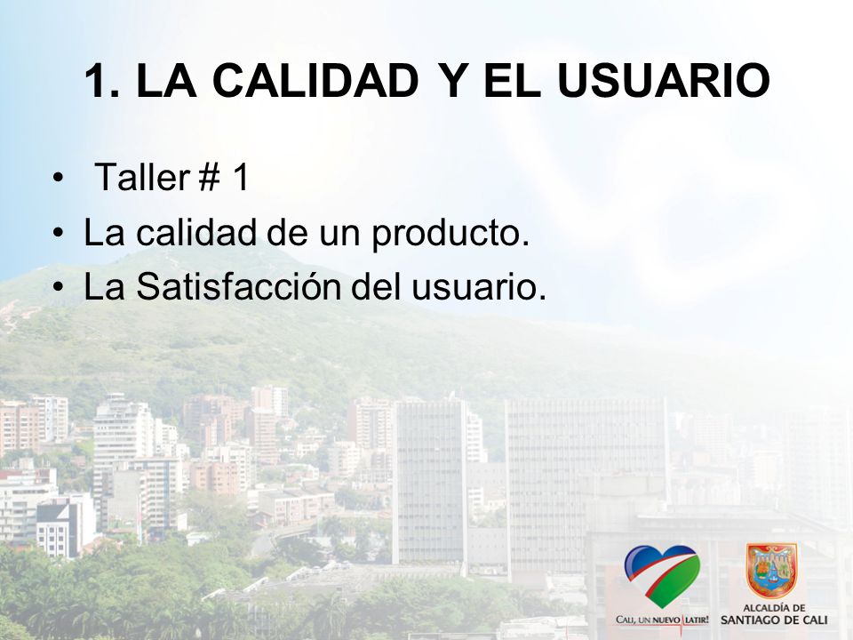 1. LA CALIDAD Y EL USUARIO Taller # 1 La calidad de un producto.