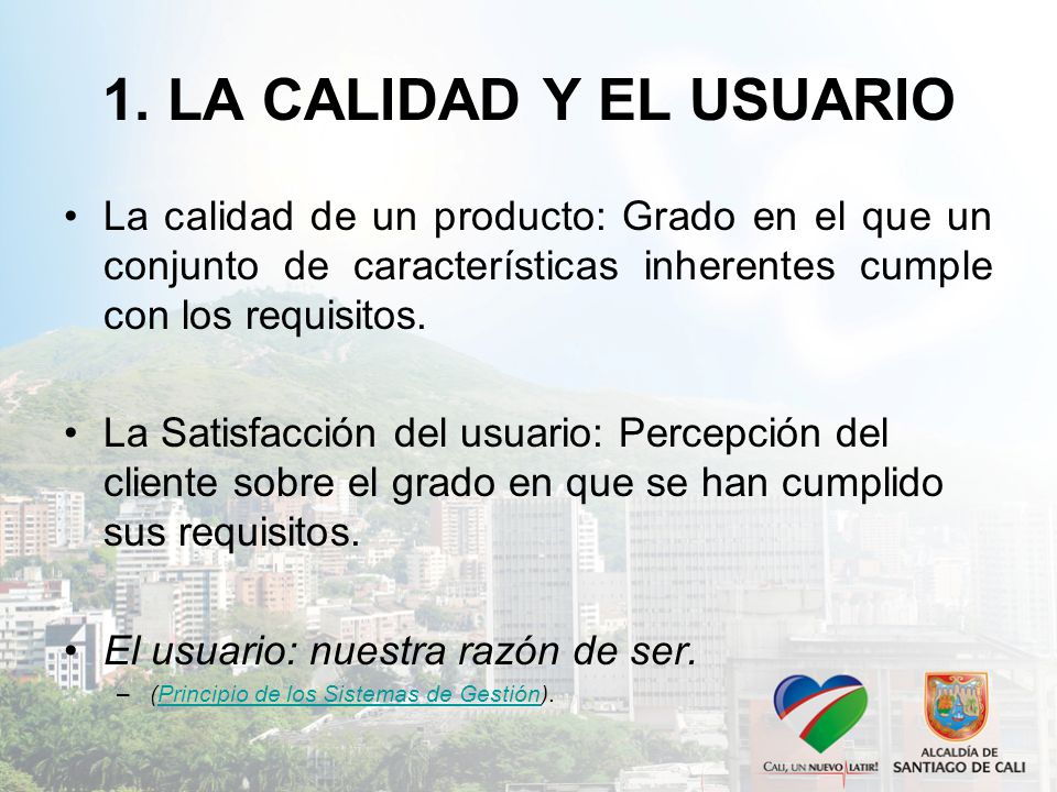 1. LA CALIDAD Y EL USUARIO La calidad de un producto: Grado en el que un conjunto de características inherentes cumple con los requisitos.