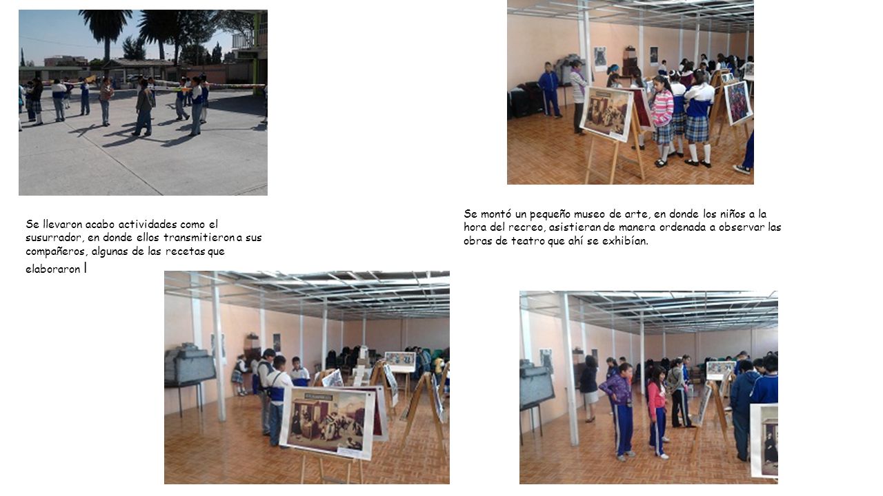 Se montó un pequeño museo de arte, en donde los niños a la hora del recreo, asistieran de manera ordenada a observar las obras de teatro que ahí se exhibían.