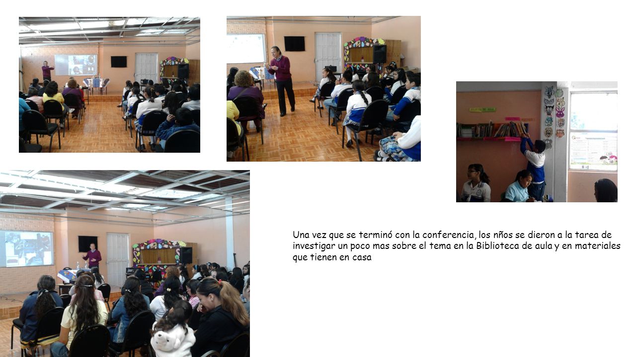 Una vez que se terminó con la conferencia, los nños se dieron a la tarea de investigar un poco mas sobre el tema en la Biblioteca de aula y en materiales que tienen en casa