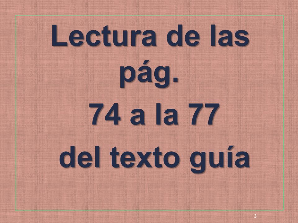 Lectura de las pág. 74 a la 77 del texto guía