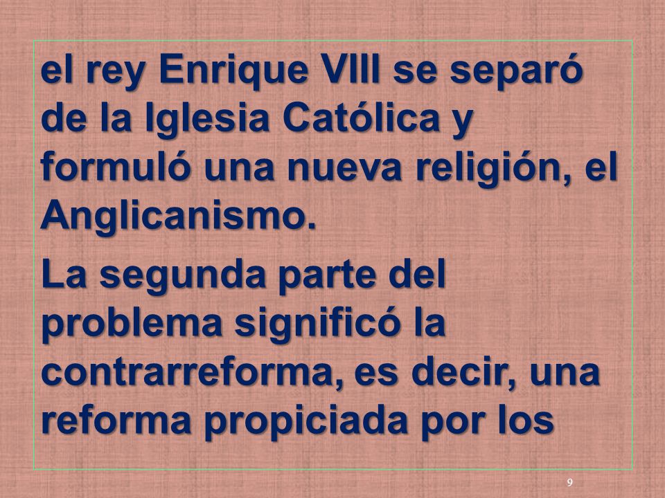 el rey Enrique VIII se separó de la Iglesia Católica y formuló una nueva religión, el Anglicanismo.