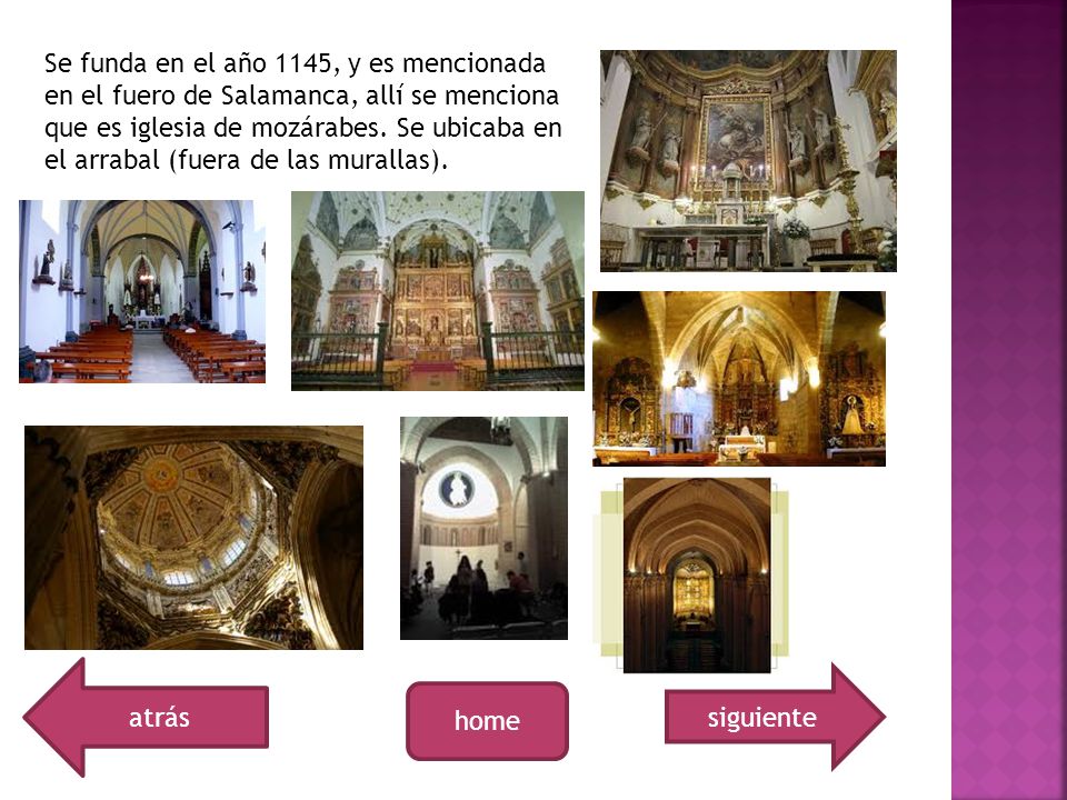 Se funda en el año 1145, y es mencionada en el fuero de Salamanca, allí se menciona que es iglesia de mozárabes. Se ubicaba en el arrabal (fuera de las murallas).