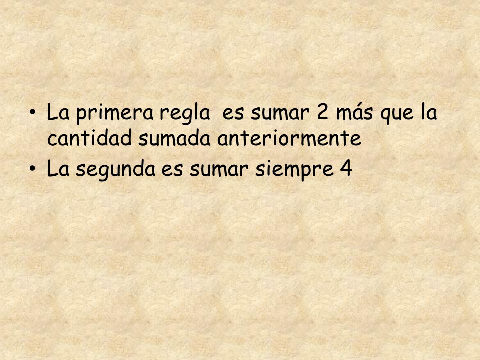 La primera regla es sumar 2 más que la cantidad sumada anteriormente