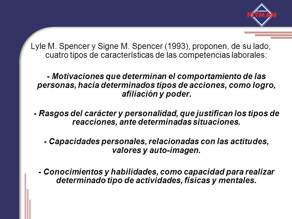 Lyle M. Spencer y Signe M. Spencer (1993), proponen, de su lado, cuatro tipos de características de las competencias laborales: