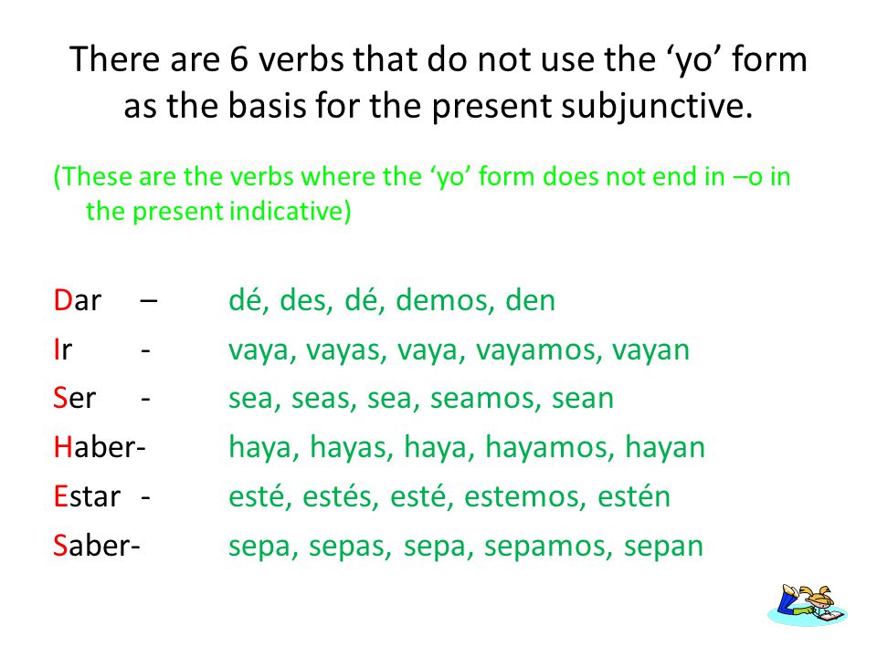 There are 6 verbs that do not use the ‘yo’ form as the basis for the present subjunctive.