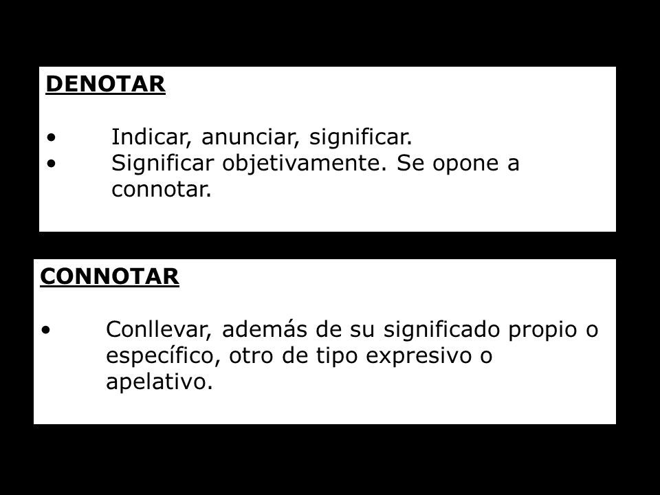 DENOTAR Indicar, anunciar, significar. Significar objetivamente. Se opone a connotar. CONNOTAR.
