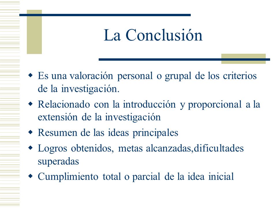 La Conclusión Es una valoración personal o grupal de los criterios de la investigación.