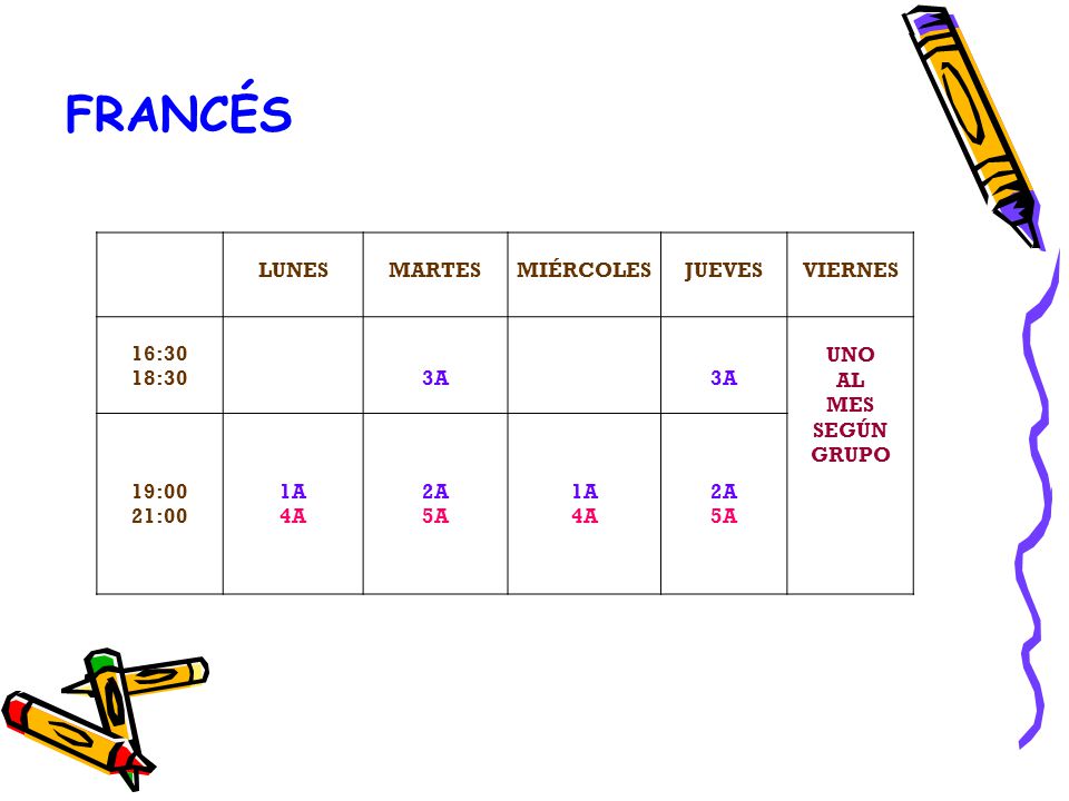 FRANCÉS LUNES MARTES MIÉRCOLES JUEVES VIERNES 16:30 18:30 3A UNO AL