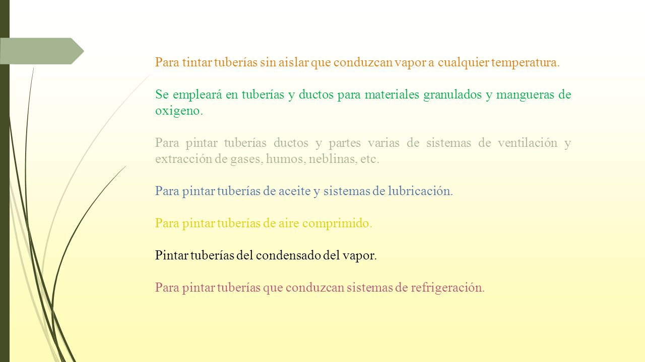 Para tintar tuberías sin aislar que conduzcan vapor a cualquier temperatura.