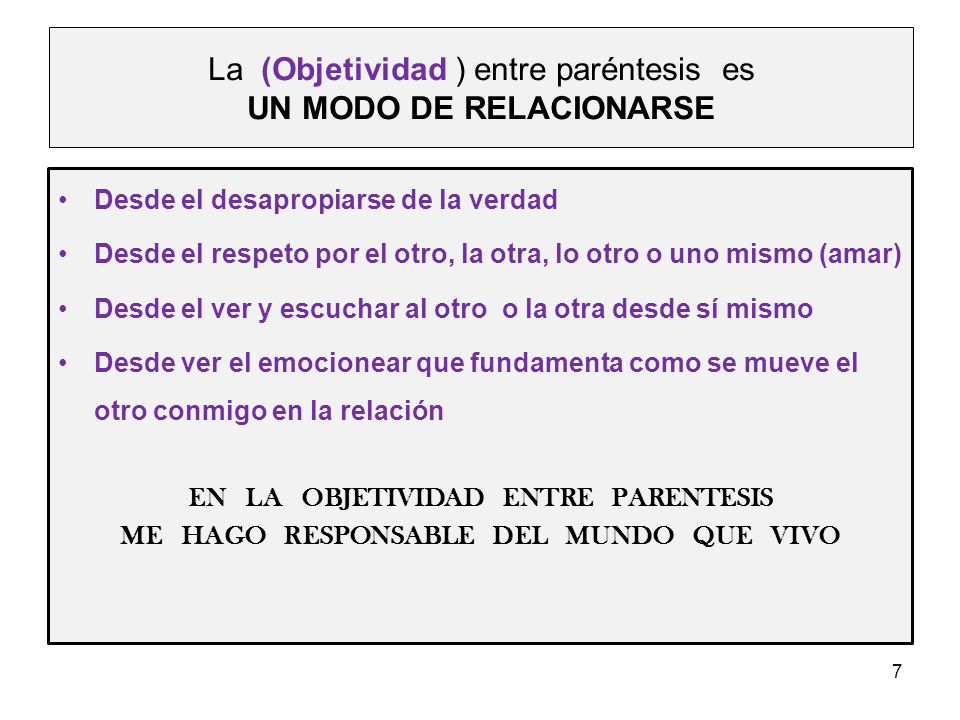 La (Objetividad ) entre paréntesis es UN MODO DE RELACIONARSE