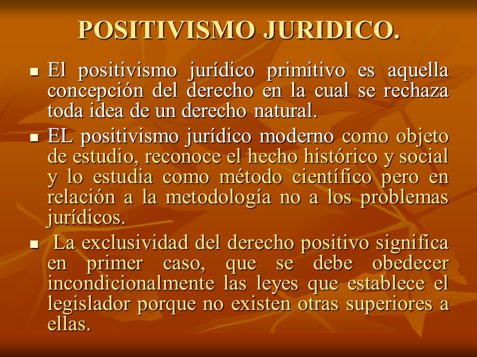 POSITIVISMO JURIDICO. El positivismo jurídico primitivo es aquella concepción del derecho en la cual se rechaza toda idea de un derecho natural.