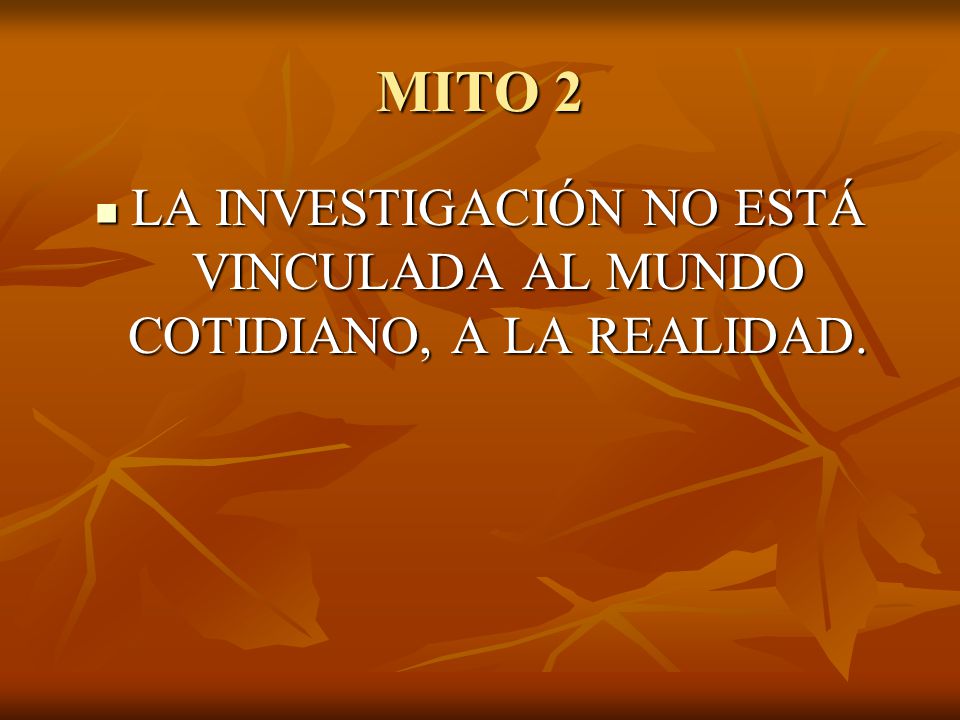 LA INVESTIGACIÓN NO ESTÁ VINCULADA AL MUNDO COTIDIANO, A LA REALIDAD.