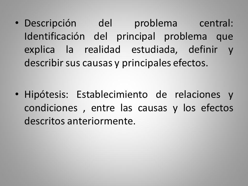 Descripción del problema central: Identificación del principal problema que explica la realidad estudiada, definir y describir sus causas y principales efectos.