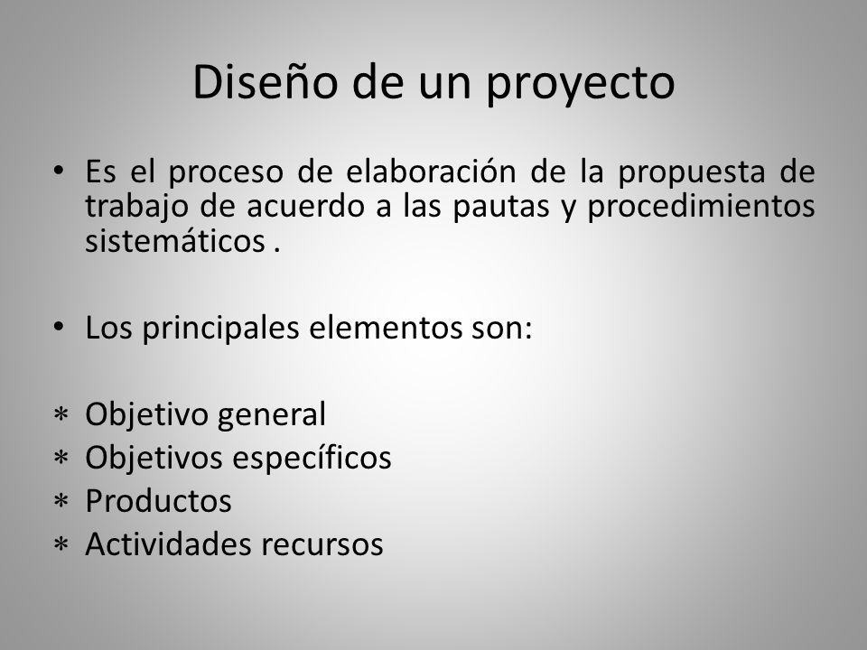 Diseño de un proyecto Es el proceso de elaboración de la propuesta de trabajo de acuerdo a las pautas y procedimientos sistemáticos .