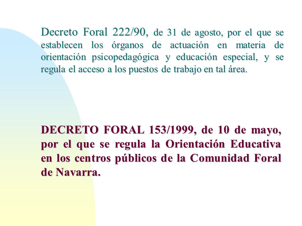 Decreto Foral 222/90, de 31 de agosto, por el que se establecen los órganos de actuación en materia de orientación psicopedagógica y educación especial, y se regula el acceso a los puestos de trabajo en tal área.