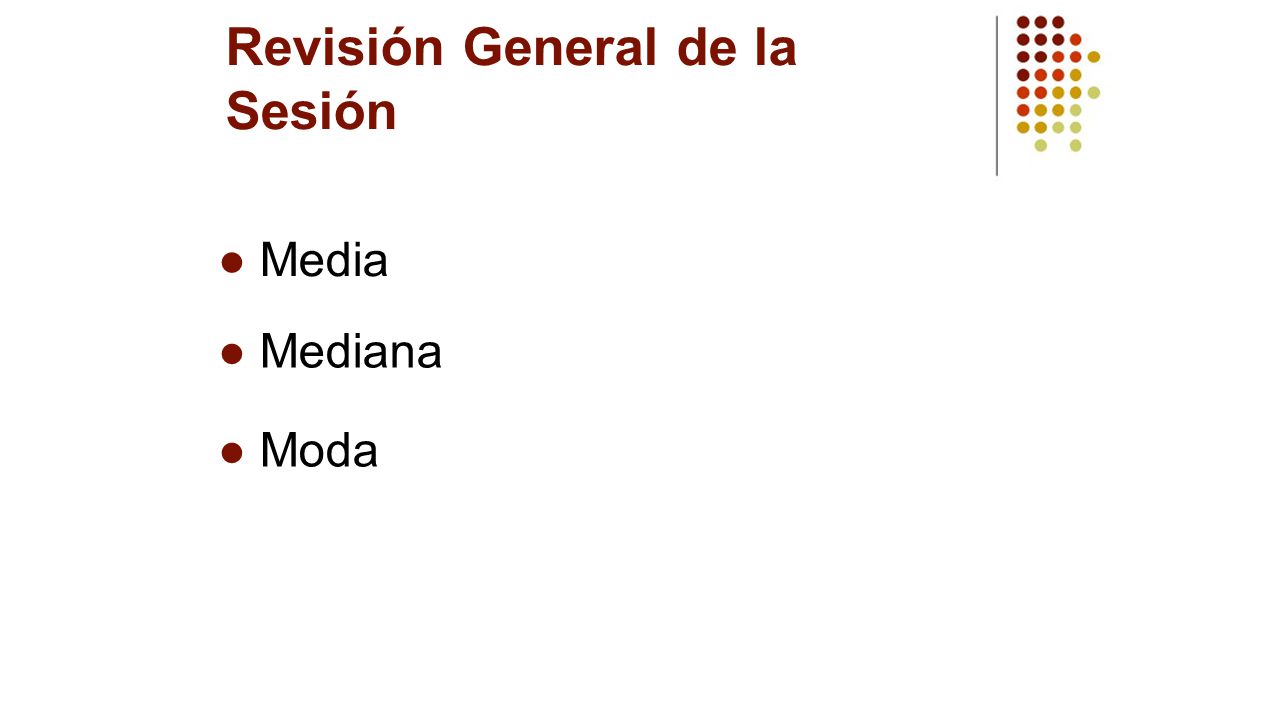 Revisión General de la Sesión ● Media ● Mediana ● Moda
