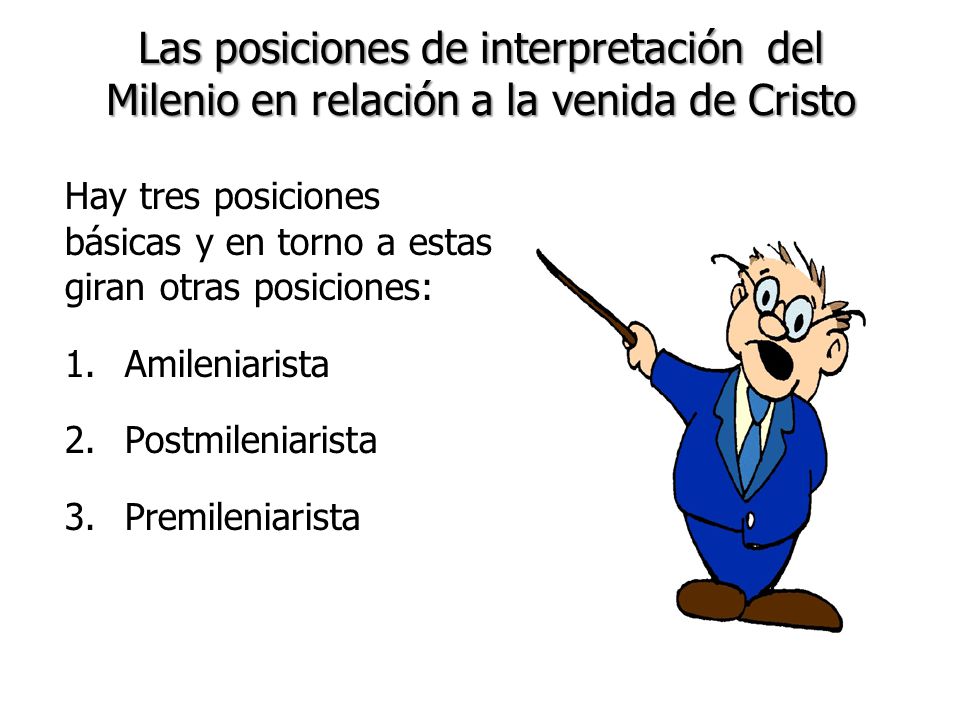 Las posiciones de interpretación del Milenio en relación a la venida de Cristo