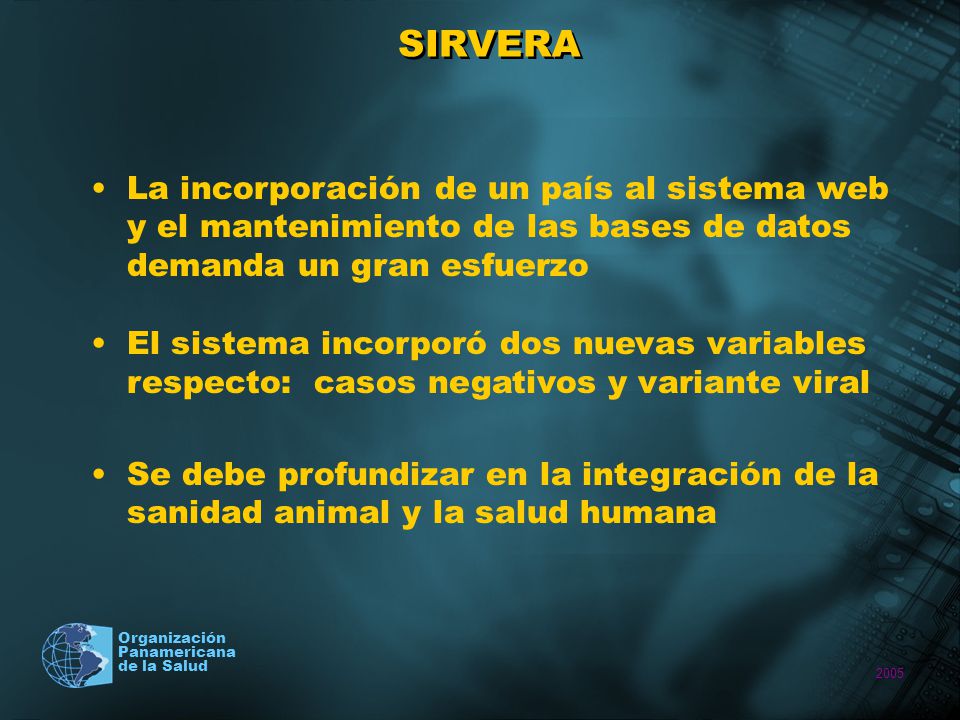 SIRVERA La incorporación de un país al sistema web y el mantenimiento de las bases de datos demanda un gran esfuerzo.