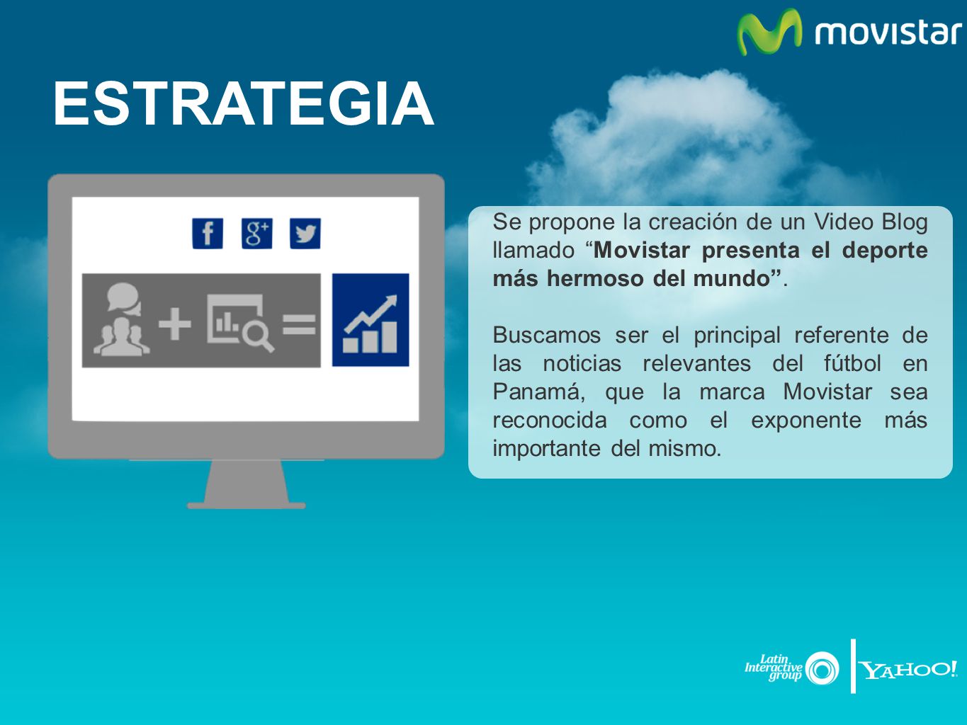 ESTRATEGIA Se propone la creación de un Video Blog llamado Movistar presenta el deporte más hermoso del mundo .