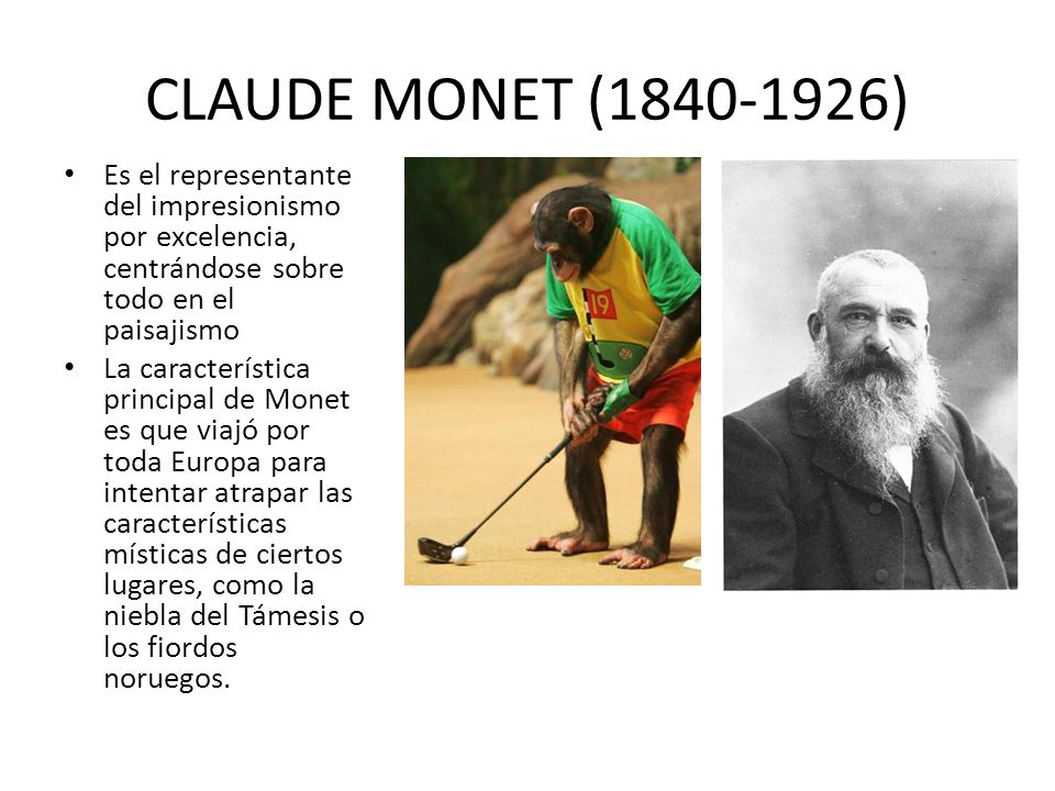 CLAUDE MONET ( ) Es el representante del impresionismo por excelencia, centrándose sobre todo en el paisajismo.
