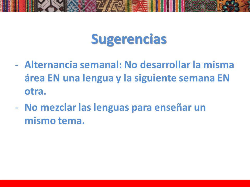 Sugerencias Alternancia semanal: No desarrollar la misma área EN una lengua y la siguiente semana EN otra.