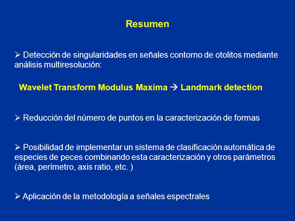 Resumen Detección de singularidades en señales contorno de otolitos mediante análisis multiresolución: