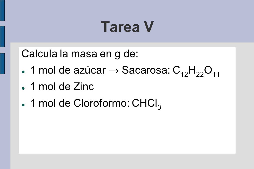 Tarea V Calcula la masa en g de: 1 mol de azúcar → Sacarosa: C12H22O11