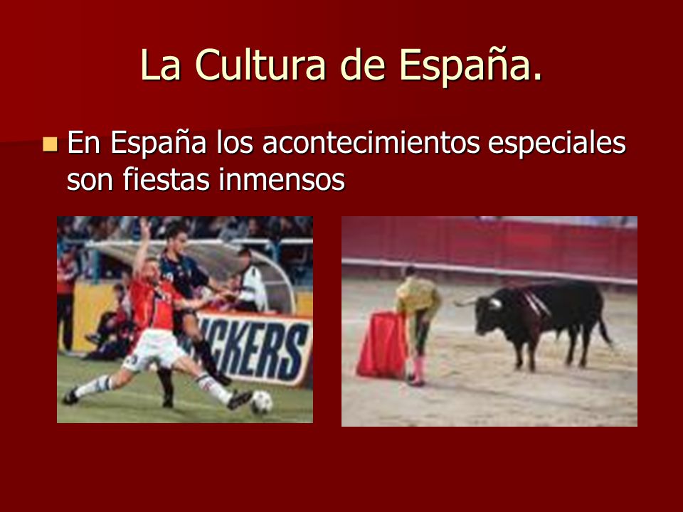 La Cultura de España. En España los acontecimientos especiales son fiestas inmensos