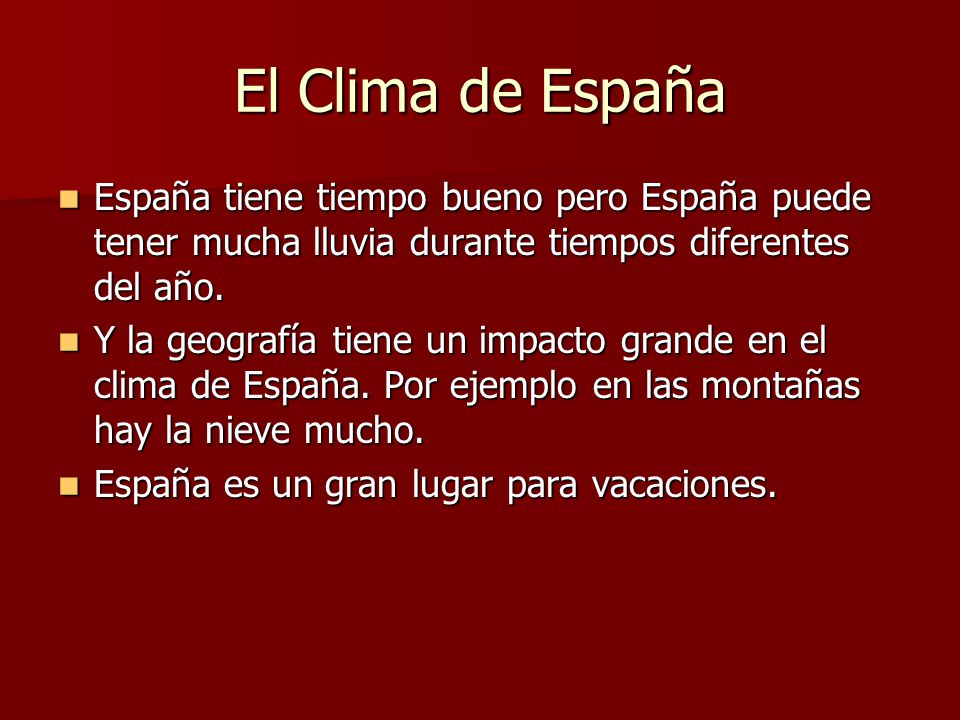 El Clima de España España tiene tiempo bueno pero España puede tener mucha lluvia durante tiempos diferentes del año.