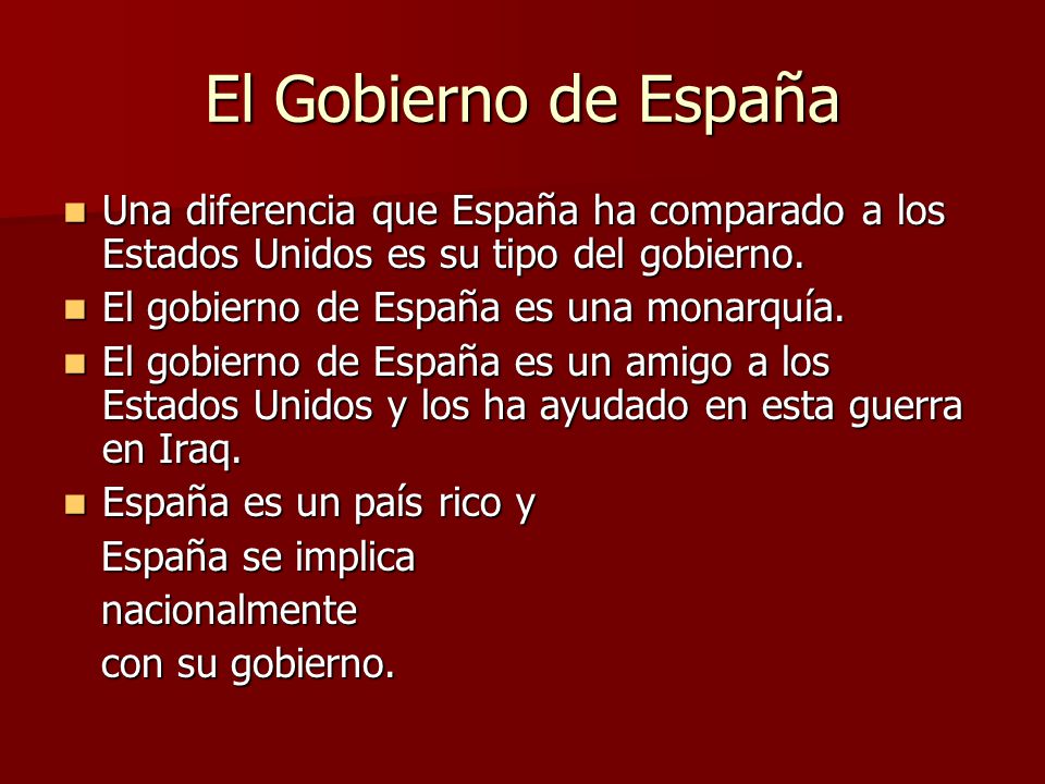 El Gobierno de España Una diferencia que España ha comparado a los Estados Unidos es su tipo del gobierno.