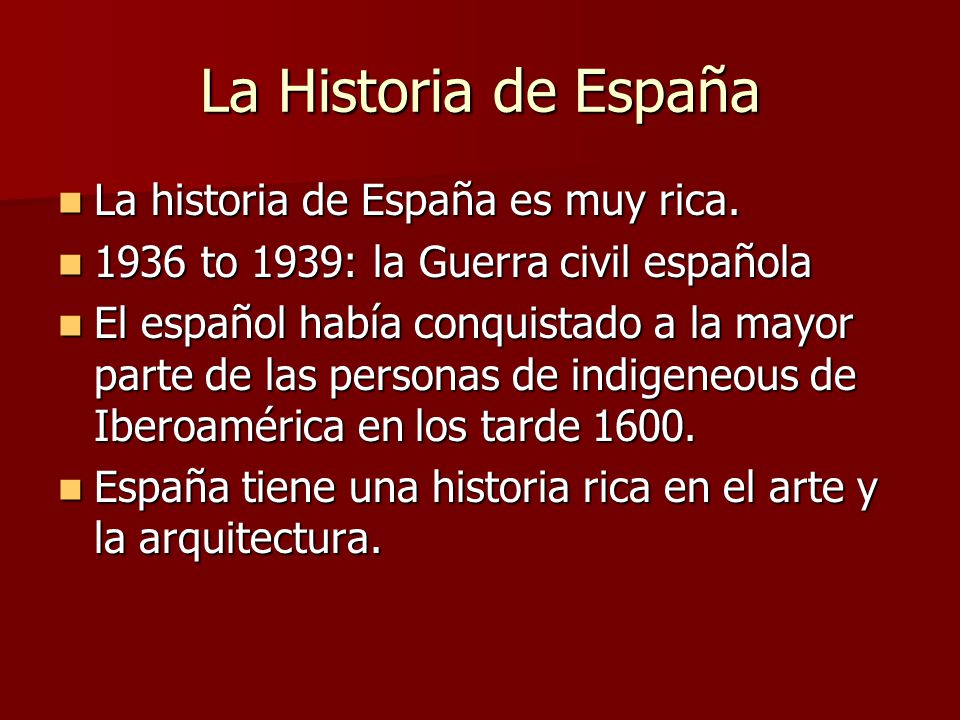 La Historia de España La historia de España es muy rica.