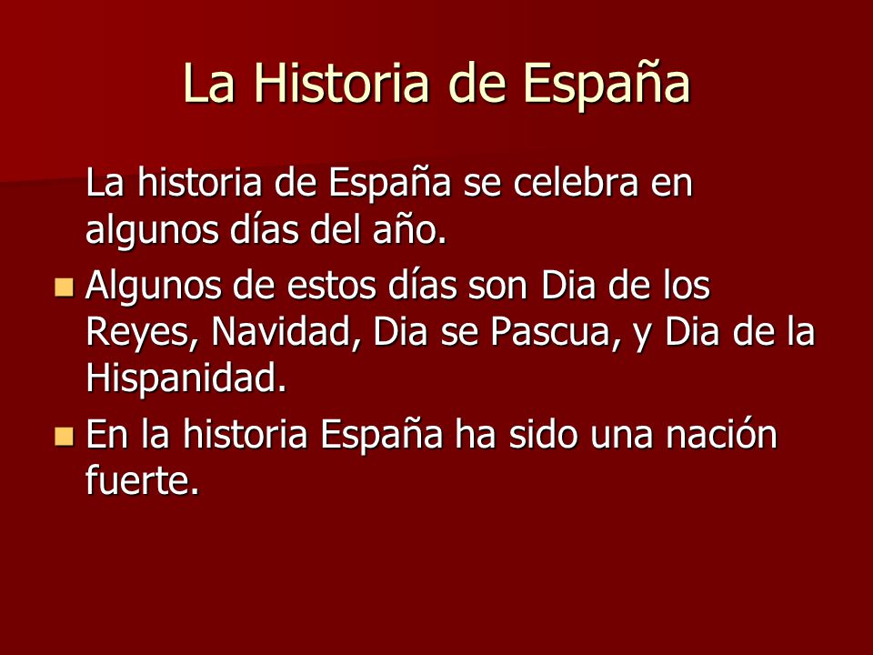 La Historia de España La historia de España se celebra en algunos días del año.