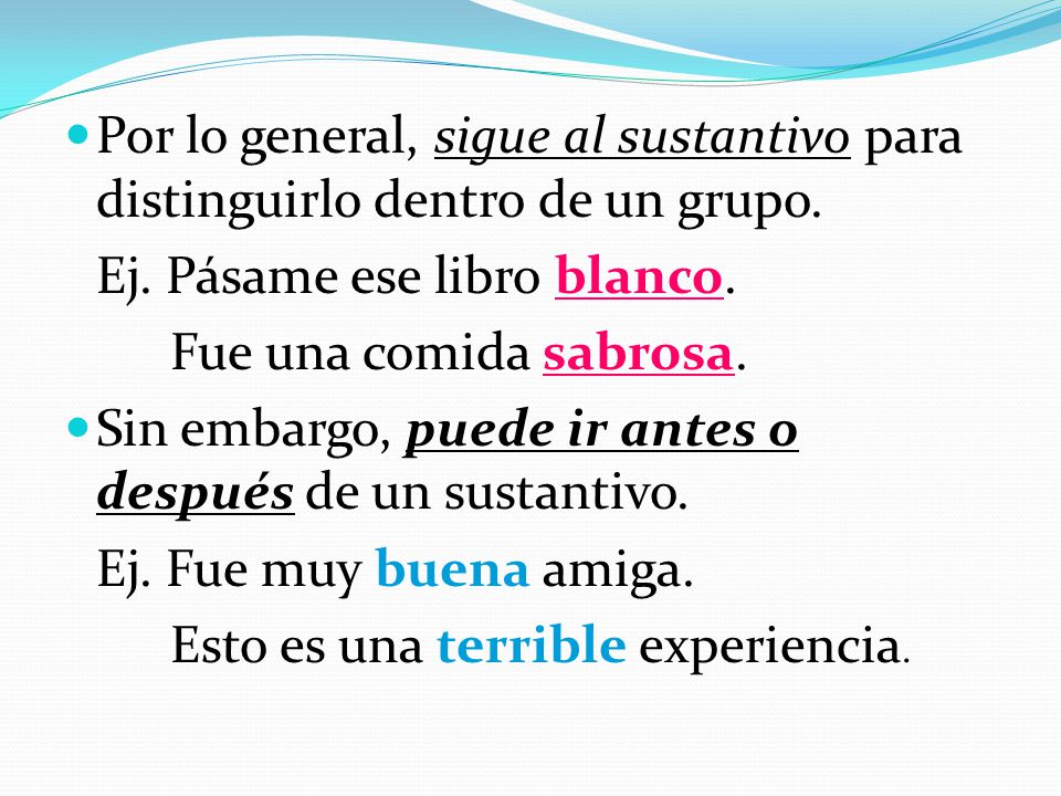 Por lo general, sigue al sustantivo para distinguirlo dentro de un grupo.