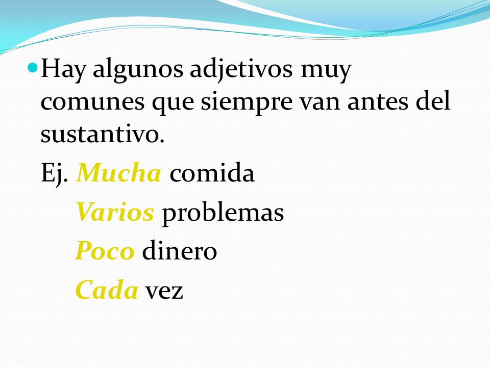 Hay algunos adjetivos muy comunes que siempre van antes del sustantivo.