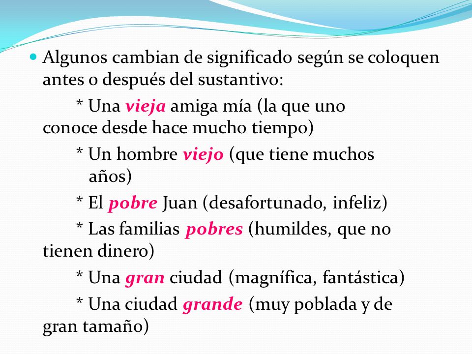 Algunos cambian de significado según se coloquen antes o después del sustantivo: