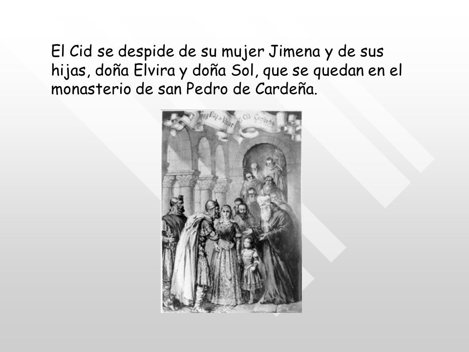 El Cid se despide de su mujer Jimena y de sus hijas, doña Elvira y doña Sol, que se quedan en el monasterio de san Pedro de Cardeña.