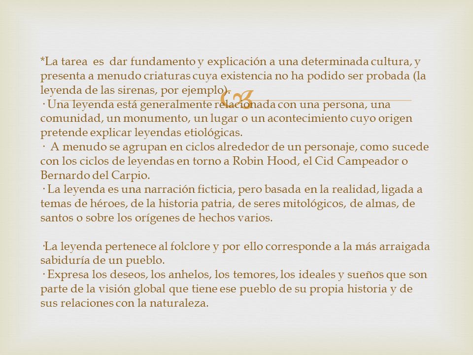 *La tarea es dar fundamento y explicación a una determinada cultura, y presenta a menudo criaturas cuya existencia no ha podido ser probada (la leyenda de las sirenas, por ejemplo).