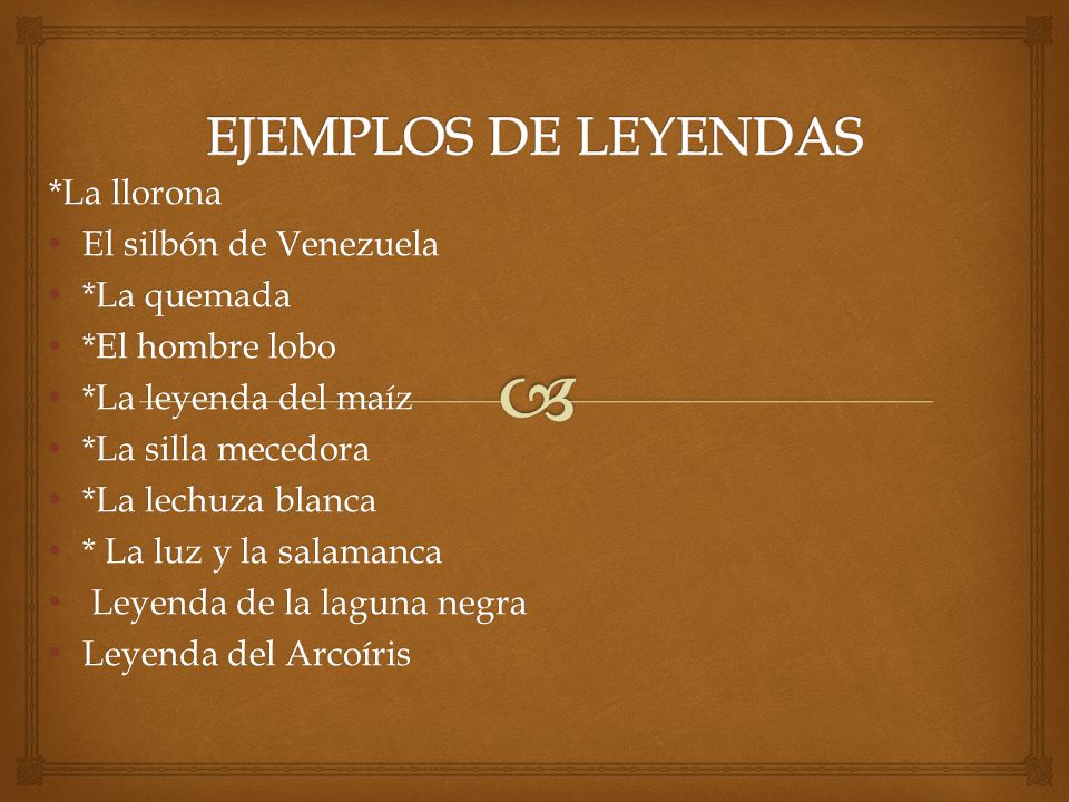 EJEMPLOS DE LEYENDAS *La llorona El silbón de Venezuela *La quemada
